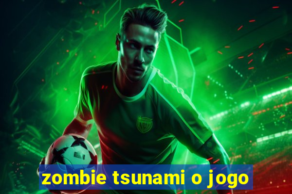 zombie tsunami o jogo